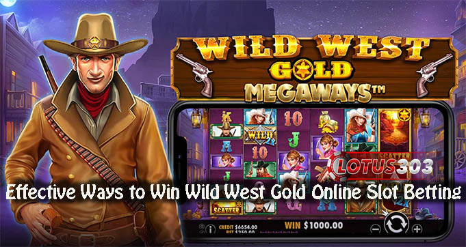 Effective Ways to Win Wild West Gold Online Slot Betting